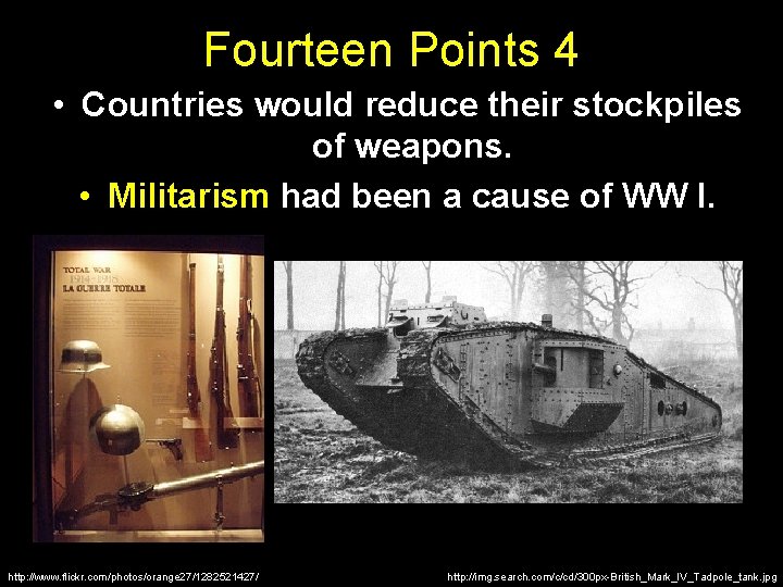 Fourteen Points 4 • Countries would reduce their stockpiles of weapons. • Militarism had