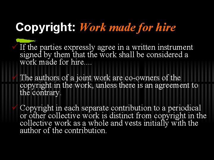 Copyright: Work made for hire ü If the parties expressly agree in a written