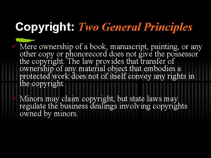 Copyright: Two General Principles ü Mere ownership of a book, manuscript, painting, or any