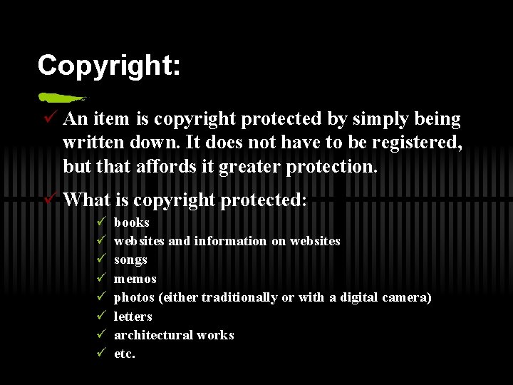 Copyright: ü An item is copyright protected by simply being written down. It does