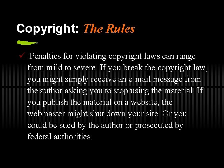 Copyright: The Rules ü Penalties for violating copyright laws can range from mild to