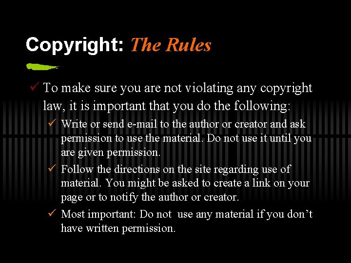 Copyright: The Rules ü To make sure you are not violating any copyright law,