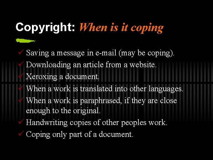 Copyright: When is it coping ü Saving a message in e-mail (may be coping).