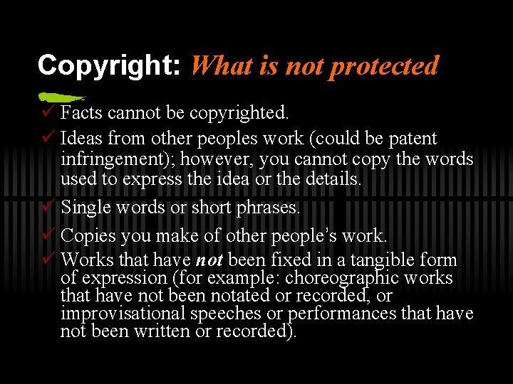 Copyright: What is not protected ü Facts cannot be copyrighted. ü Ideas from other