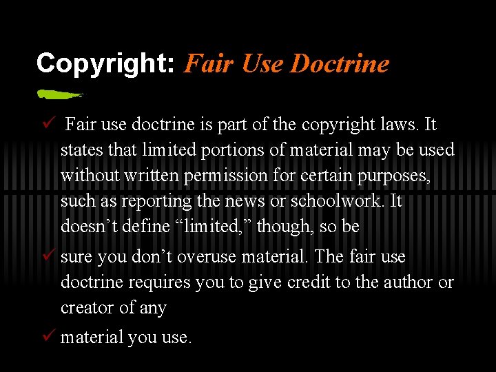 Copyright: Fair Use Doctrine ü Fair use doctrine is part of the copyright laws.
