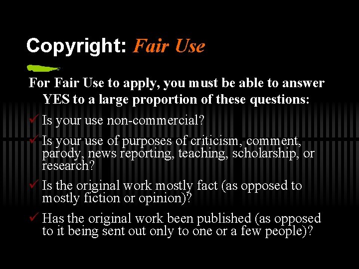 Copyright: Fair Use For Fair Use to apply, you must be able to answer