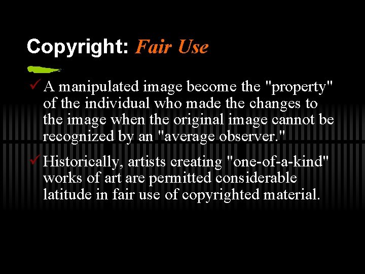 Copyright: Fair Use ü A manipulated image become the "property" of the individual who