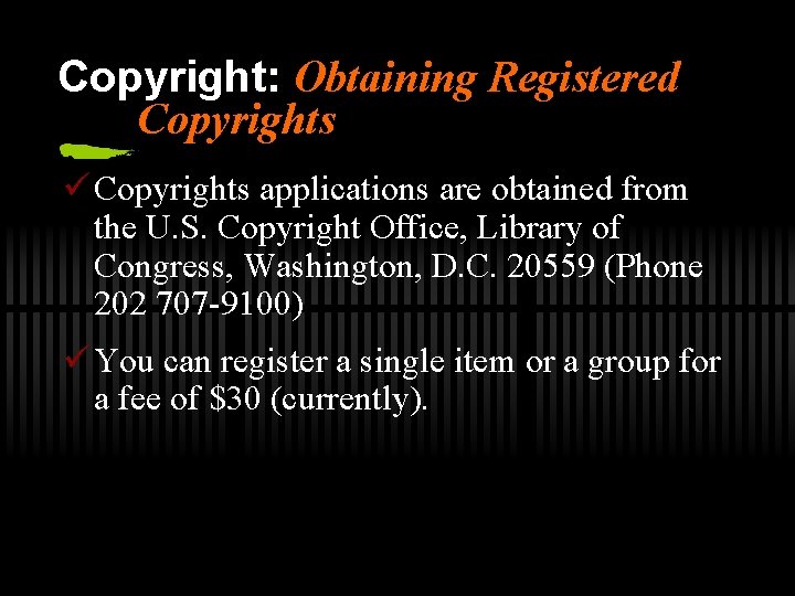 Copyright: Obtaining Registered Copyrights ü Copyrights applications are obtained from the U. S. Copyright