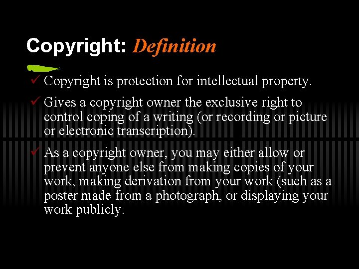 Copyright: Definition ü Copyright is protection for intellectual property. ü Gives a copyright owner