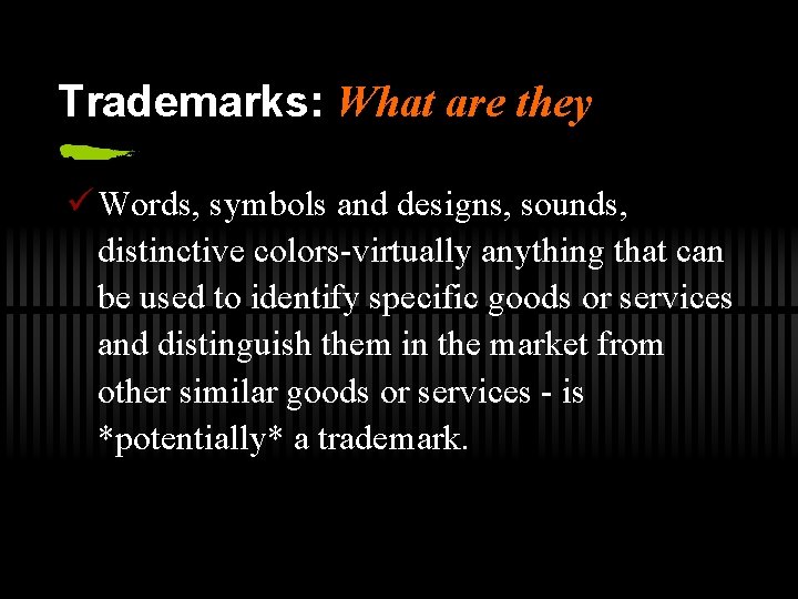 Trademarks: What are they ü Words, symbols and designs, sounds, distinctive colors-virtually anything that
