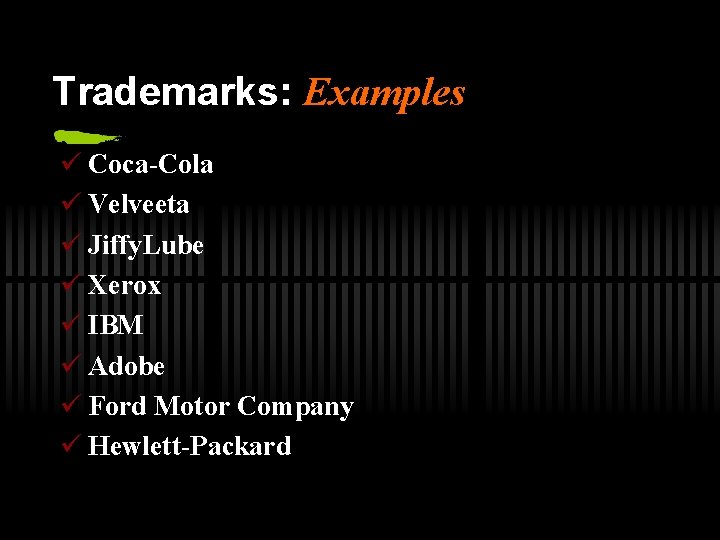 Trademarks: Examples ü Coca-Cola ü Velveeta ü Jiffy. Lube ü Xerox ü IBM ü