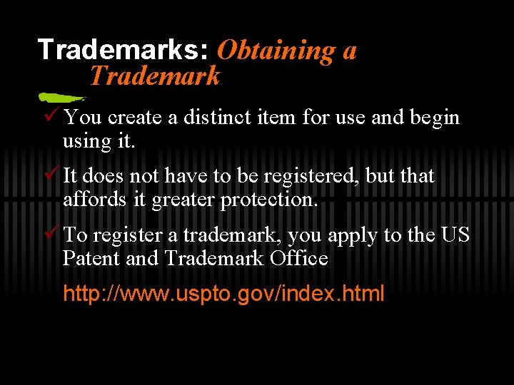 Trademarks: Obtaining a Trademark ü You create a distinct item for use and begin