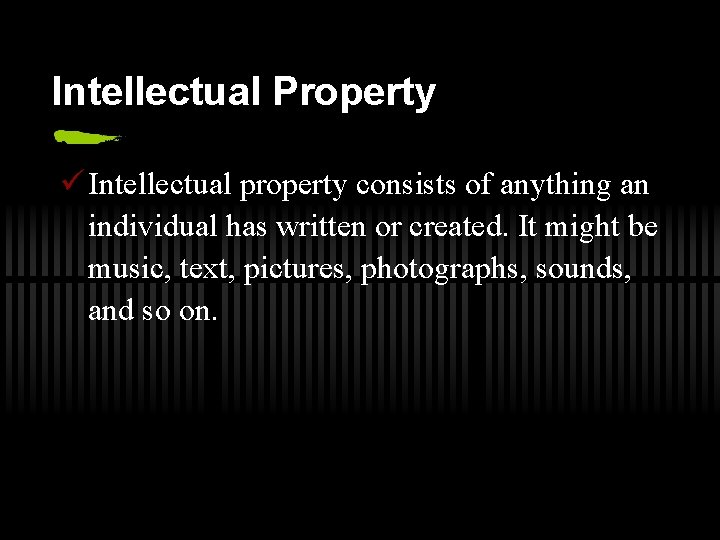 Intellectual Property ü Intellectual property consists of anything an individual has written or created.