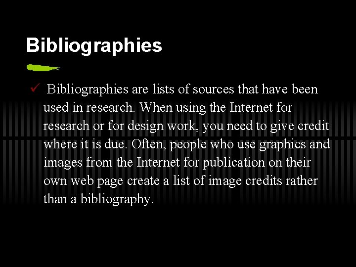 Bibliographies ü Bibliographies are lists of sources that have been used in research. When
