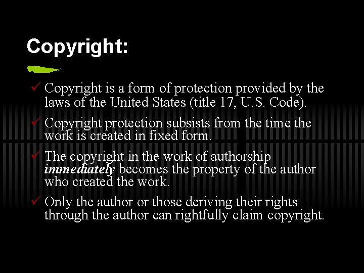 Copyright: ü Copyright is a form of protection provided by the laws of the