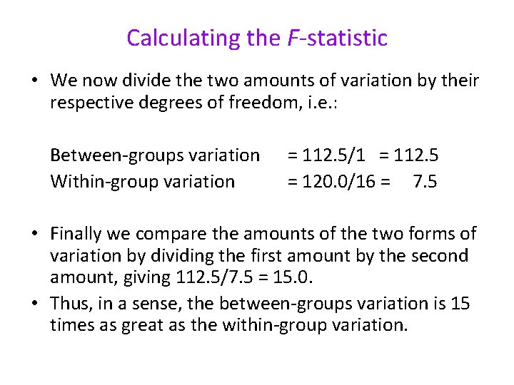 Calculating the F-statistic • We now divide the two amounts of variation by their