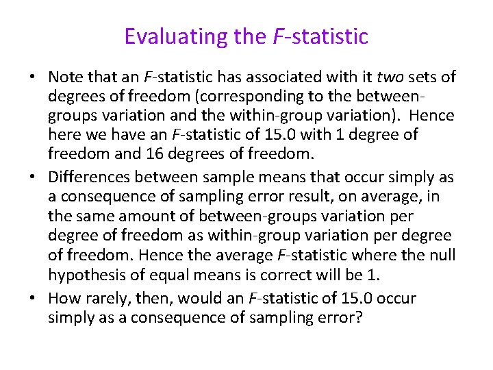 Evaluating the F-statistic • Note that an F-statistic has associated with it two sets