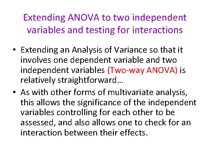 Extending ANOVA to two independent variables and testing for interactions • Extending an Analysis