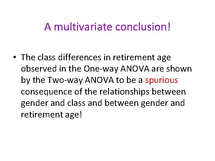 A multivariate conclusion! • The class differences in retirement age observed in the One-way