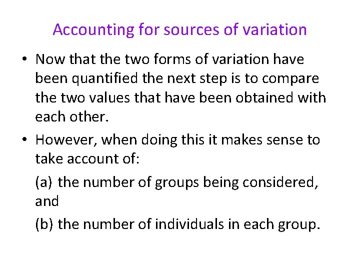 Accounting for sources of variation • Now that the two forms of variation have