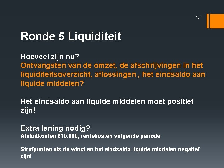 17 Ronde 5 Liquiditeit Hoeveel zijn nu? Ontvangsten van de omzet, de afschrijvingen in