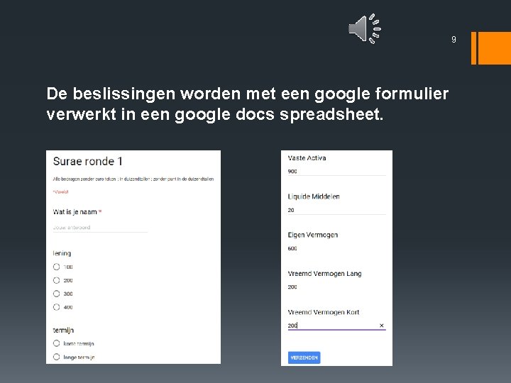 9 De beslissingen worden met een google formulier verwerkt in een google docs spreadsheet.