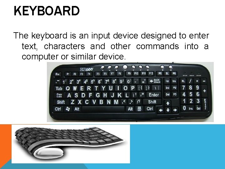 KEYBOARD The keyboard is an input device designed to enter text, characters and other KEYBOARD The keyboard is an input device designed to enter text, characters and other