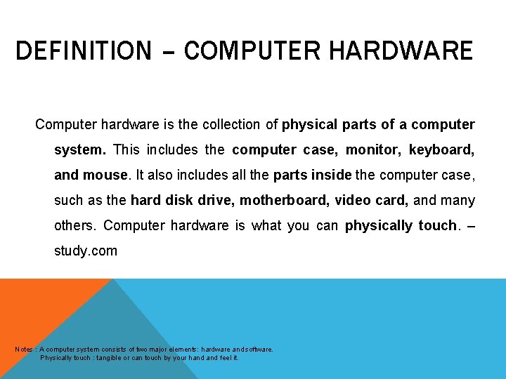 DEFINITION – COMPUTER HARDWARE Computer hardware is the collection of physical parts of a DEFINITION – COMPUTER HARDWARE Computer hardware is the collection of physical parts of a