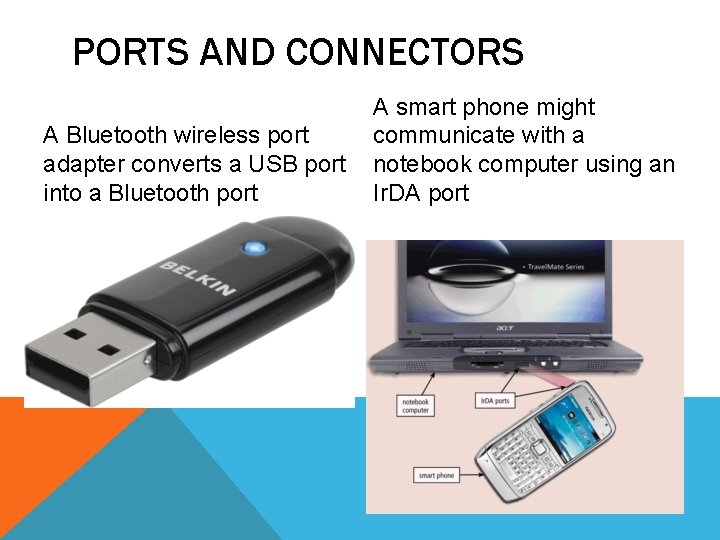 PORTS AND CONNECTORS A Bluetooth wireless port adapter converts a USB port into a PORTS AND CONNECTORS A Bluetooth wireless port adapter converts a USB port into a
