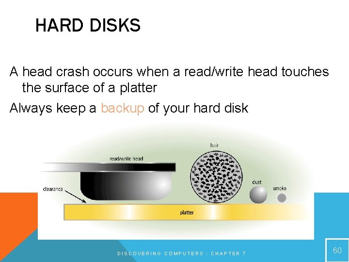 HARD DISKS A head crash occurs when a read/write head touches the surface of HARD DISKS A head crash occurs when a read/write head touches the surface of