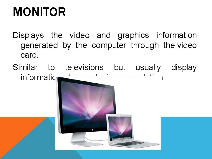 MONITOR Displays the video and graphics information generated by the computer through the video MONITOR Displays the video and graphics information generated by the computer through the video