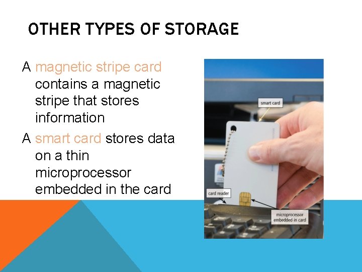 OTHER TYPES OF STORAGE A magnetic stripe card contains a magnetic stripe that stores OTHER TYPES OF STORAGE A magnetic stripe card contains a magnetic stripe that stores