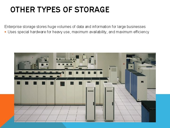 OTHER TYPES OF STORAGE Enterprise storage stores huge volumes of data and information for OTHER TYPES OF STORAGE Enterprise storage stores huge volumes of data and information for