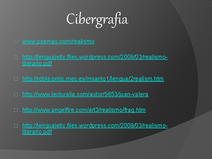 Cibergrafia � www. poemas. com/realismo � http: //lenguajeltc. files. wordpress. com/2009/03/realismoliterario. pdf � http: Cibergrafia � www. poemas. com/realismo � http: //lenguajeltc. files. wordpress. com/2009/03/realismoliterario. pdf � http: