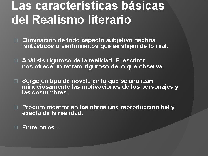 Las características básicas del Realismo literario � Eliminación de todo aspecto subjetivo hechos fantásticos Las características básicas del Realismo literario � Eliminación de todo aspecto subjetivo hechos fantásticos