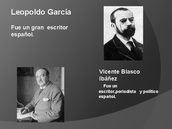 Leopoldo García Fue un gran escritor español. Vicente Blasco Ibáñez Fue un escritor, periodista Leopoldo García Fue un gran escritor español. Vicente Blasco Ibáñez Fue un escritor, periodista