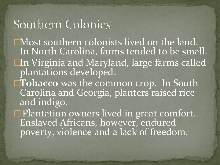 Southern Colonies �Most southern colonists lived on the land. In North Carolina, farms tended