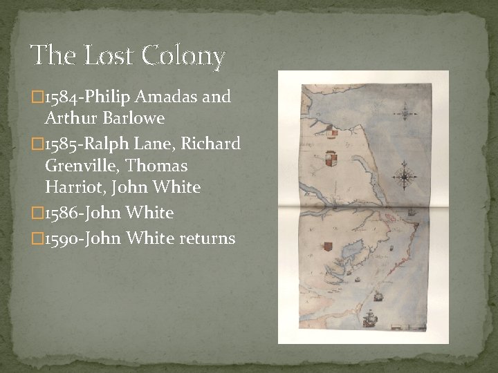 The Lost Colony � 1584 -Philip Amadas and Arthur Barlowe � 1585 -Ralph Lane,