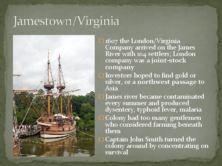 Jamestown/Virginia � 1607 the London/Virginia Company arrived on the James River with 104 settlers;