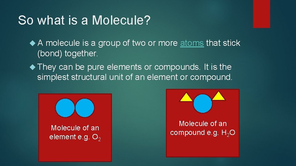 So what is a Molecule? A molecule is a group of two or more