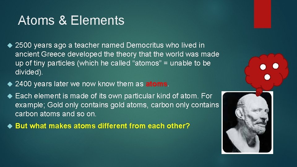 Atoms & Elements 2500 years ago a teacher named Democritus who lived in ancient