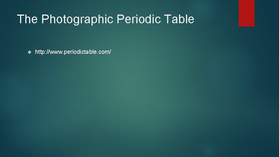 The Photographic Periodic Table http: //www. periodictable. com/ 