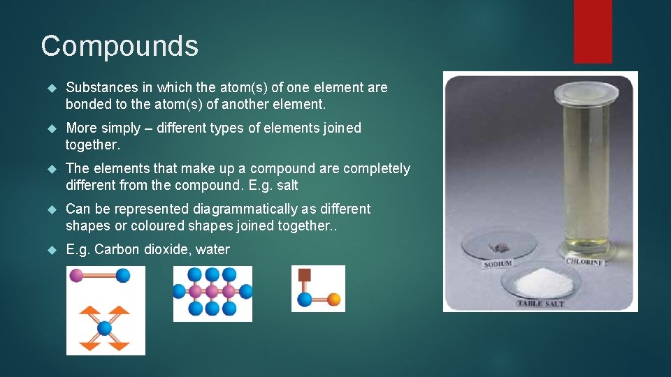 Compounds Substances in which the atom(s) of one element are bonded to the atom(s)