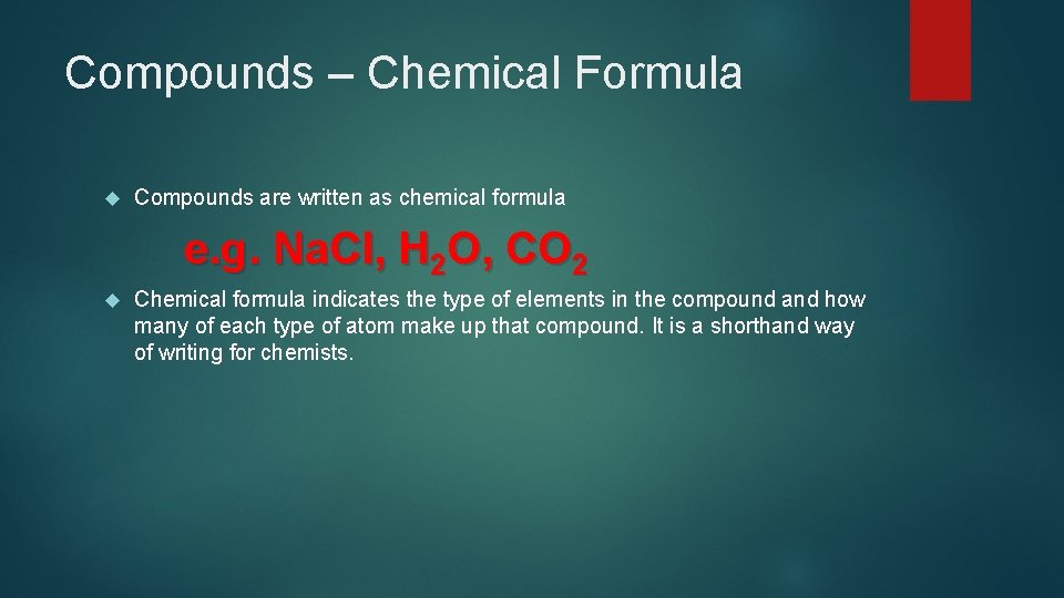 Compounds – Chemical Formula Compounds are written as chemical formula e. g. Na. Cl,