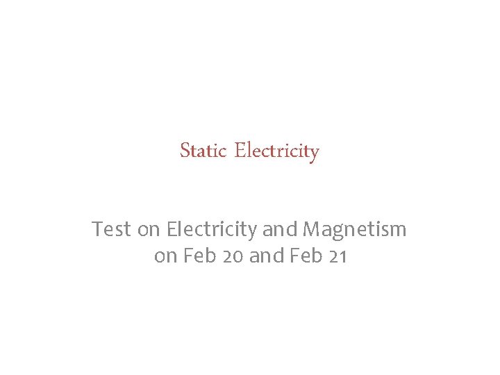 Static Electricity Test on Electricity and Magnetism on Feb 20 and Feb 21 