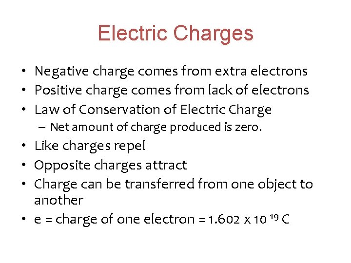 Electric Charges • Negative charge comes from extra electrons • Positive charge comes from