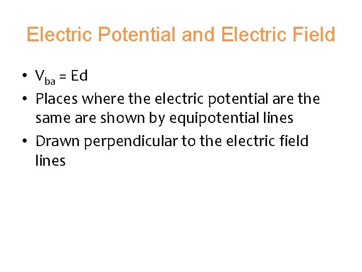 Electric Potential and Electric Field • Vba = Ed • Places where the electric