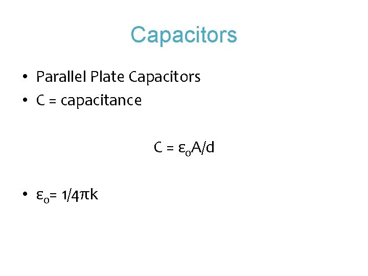 Capacitors • Parallel Plate Capacitors • C = capacitance C = ε 0 A/d