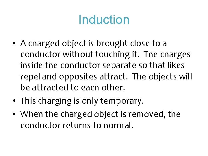 Induction • A charged object is brought close to a conductor without touching it.