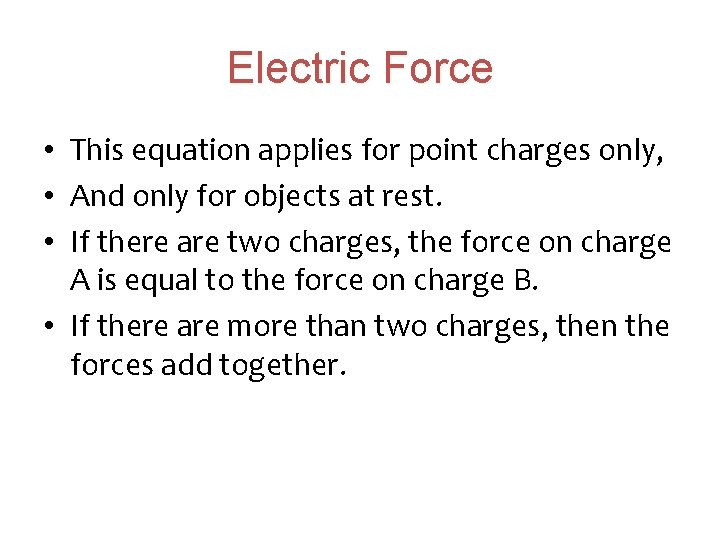 Electric Force • This equation applies for point charges only, • And only for